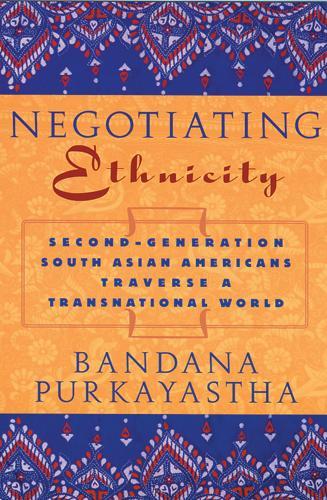 Negotiating Ethnicity: Second-generation South Asians Traverse a Transnational World (Paperback)