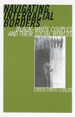 Navigating Interracial Borders: Black-White Couples and Their Social Worlds (Paperback)