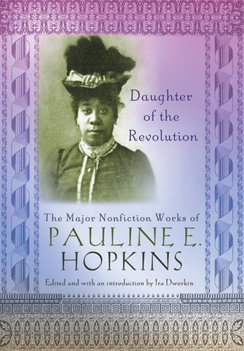 Daughter of the Revolution: The Major Nonfiction Works of Pauline E. Hopkins - Multi-ethnic Literatures of the Americas (Hardback)