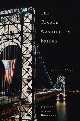 The George Washington Bridge: Poetry in Steel (Hardback)