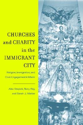 Churches and Charity in the Immigrant City: Religion, Immigration, and Civic Engagement in Miami (Hardback)