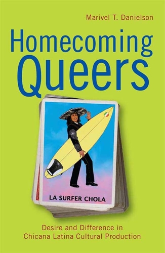 Homecoming Queers: Desire and Difference in Chicana Latina Cultural Production - Latinidad: Transnational Cultures in the United States (Paperback)