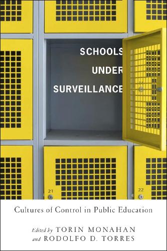 Schools Under Surveillance: Cultures of Control in Public Education - Critical Issues in Crime and Society (Hardback)