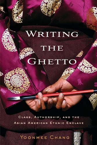 Writing the Ghetto: Class, Authorship and the Asian American Ethnic Enclave (Paperback)