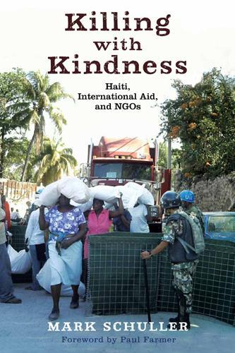 Killing with Kindness: Haiti, International Aid, and NGOs (Hardback)