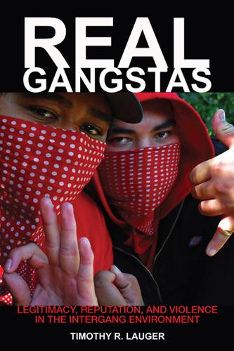 Real Gangstas: Legitimacy, Reputation, and Violence in the Intergang Environment - Critical Issues in Crime and Society (Hardback)