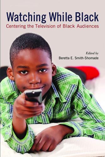 Watching While Black: Centering the Television of Black Audiences (Hardback)