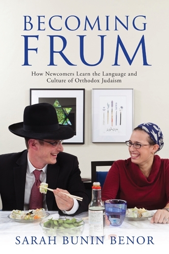 Becoming Frum: How Newcomers Learn the Language and Culture of Orthodox Judaism (Hardback)