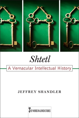 Shtetl: A Vernacular Intellectual History - Key Words in Jewish Studies (Paperback)