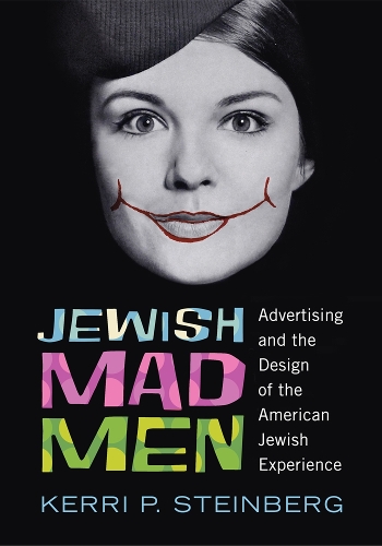 Jewish Mad Men: Advertising and the Design of the American Jewish Experience (Paperback)