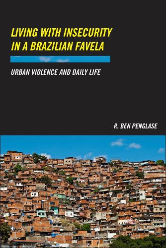 Living with Insecurity in a Brazilian Favela: Urban Violence and Daily Life (Hardback)