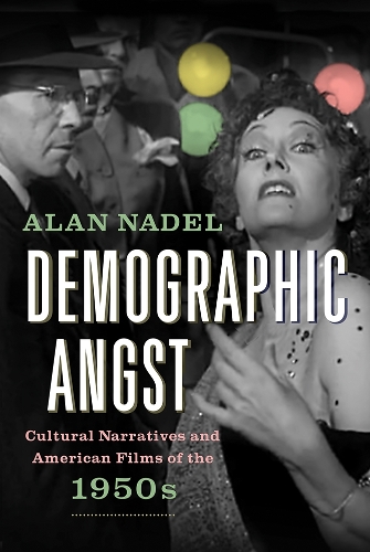 Demographic Angst: Cultural Narratives and American Films of the 1950s (Paperback)