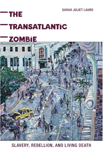 The Transatlantic Zombie: Slavery, Rebellion, and Living Death - American Literatures Initiative (Paperback)