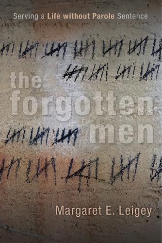 The Forgotten Men: Serving a Life without Parole Sentence - Critical Issues in Crime and Society (Paperback)