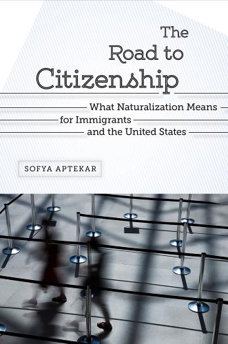 The Road to Citizenship: What Naturalization means for Immigrants and the United States (Paperback)