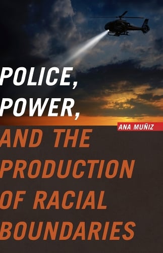 Police, Power, and the Production of Racial Boundaries - Critical Issues in Crime and Society (Paperback)