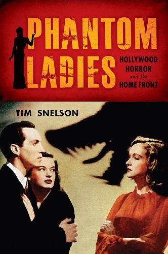 Phantom Ladies: Hollywood Horror and the Home Front (Hardback)