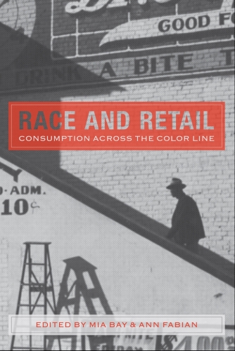 Race and Retail: Consumption across the Color Line - Rutgers Studies on Race and Ethnicity (Paperback)