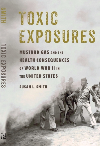 Toxic Exposures: Mustard Gas and the Health Consequences of World War II in the United States - Critical Issues in Health and Medicine Series (Paperback)