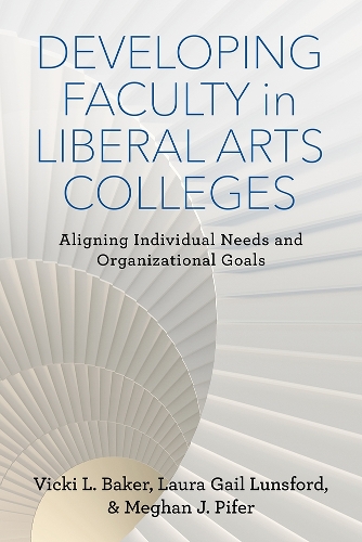 Developing Faculty in Liberal Arts Colleges: Aligning Individual Needs and Organizational Goals - The American Campus (Paperback)