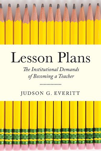 Lesson Plans: The Institutional Demands of Becoming a Teacher - Critical Issues in American Education (Paperback)