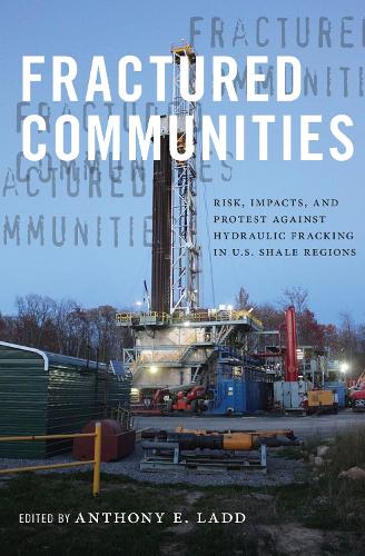 Fractured Communities: Risk, Impacts, and Protest Against Hydraulic Fracking in U.S. Shale Regions - Nature, Society, and Culture (Hardback)