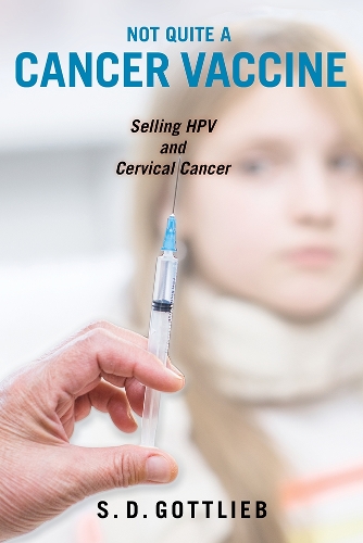 Not Quite a Cancer Vaccine: Selling HPV and Cervical Cancer (Paperback)
