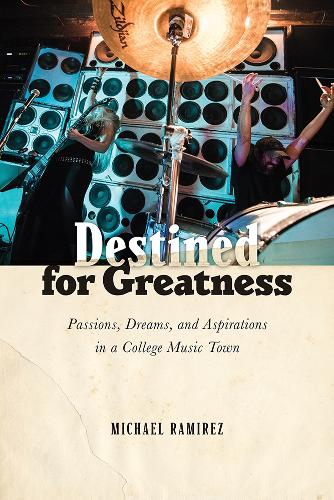 Destined for Greatness: Passions, Dreams, and Aspirations in a College Music Town (Paperback)