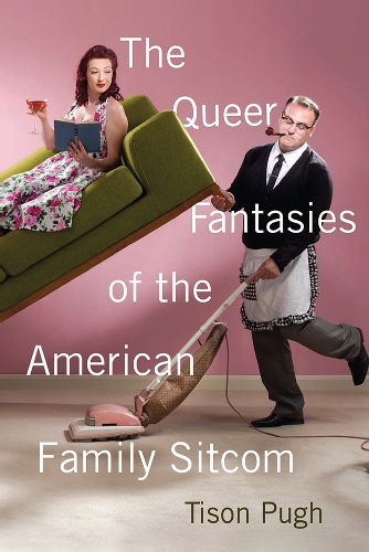 The Queer Fantasies of the American Family Sitcom (Paperback)