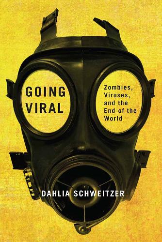 Going Viral: Zombies, Viruses, and the End of the World (Hardback)