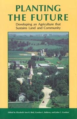 Planting the Future: Developing an Agriculture That Sustains Land and Community (Paperback)