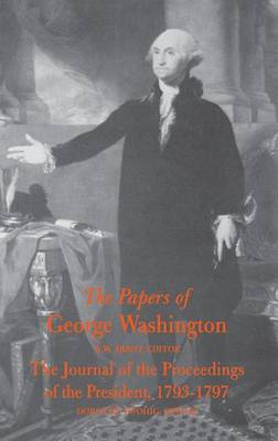 The Papers of George Washington Journal of the Proceedings of the President, 1793-97 (Hardback)
