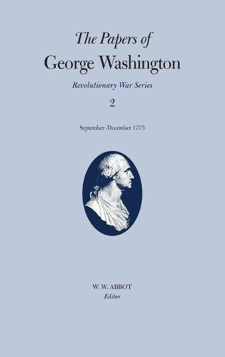 The Papers of George Washington v.2; Revolutionary War Series;Sept.-Dec.1775 (Hardback)