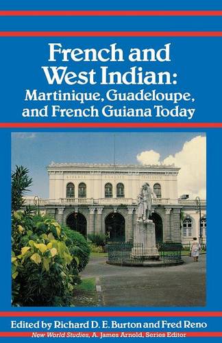 French and West Indian: Martinique, Guadeloupe, and French Guiana Today - New World Studies (Paperback)