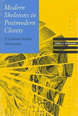 Modern Skeletons in Postmodern Closets: A Cultural Studies Alternative - Knowledge: Disciplinarity & Beyond (Paperback)