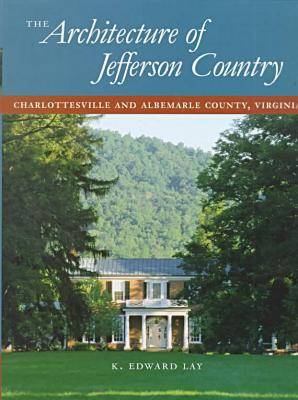 The Architecture of Jefferson Country: Charlottesville and Albemarle County, Virginia (Hardback)