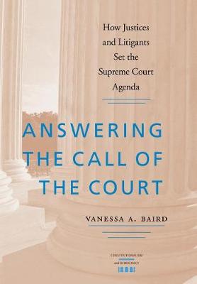 Answering the Call of the Court: How Justices and Litigants Set the Supreme Court Agenda (Hardback)