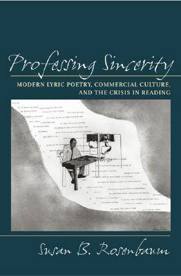 Professing Sincerity: Modern Lyric Poetry, Commercial Culture, and the Crisis in Reading (Hardback)