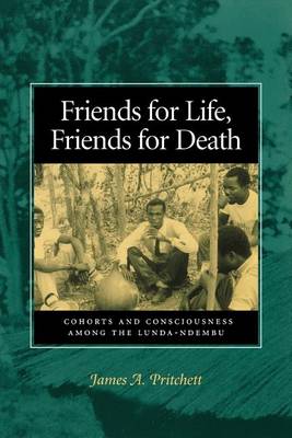 Friends for Life, Friends for Death: Cohorts and Consciousness Among the Lunda-Ndembu (Paperback)