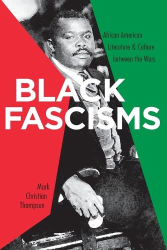 Black Fascisms: African American Literature and Culture Between the Wars (Paperback)