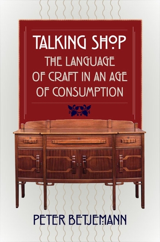 Talking Shop: The Language of Craft in an Age of Consumption (Hardback)
