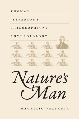 Nature's Man: Thomas Jefferson's Philosophical Anthropology - Jeffersonian America (Hardback)