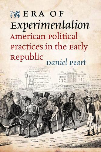 Era of Experimentation: American Political Practices in the Early Republic - Jeffersonian America (Hardback)
