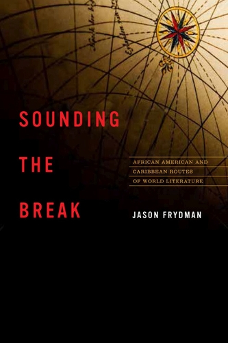 Sounding the Break: African American and Caribbean Routes of World Literature - New World Studies (Hardback)