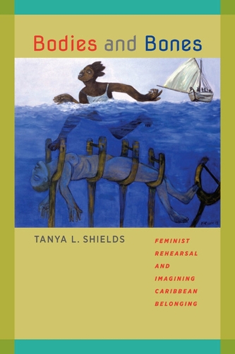 Bodies and Bones: Feminist Rehearsal and Imagining Caribbean Belonging - New World Studies (Hardback)