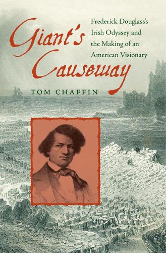 Giant's Causeway: Frederick Douglass's Irish Odyssey and the Making of an American Visionary (Hardback)
