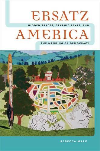 Ersatz America: Hidden Traces, Graphic Texts, and the Mending of Democracy (Paperback)