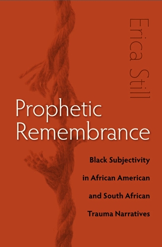 Prophetic Remembrance: Black Subjectivity in African American and South African Trauma Narratives (Hardback)