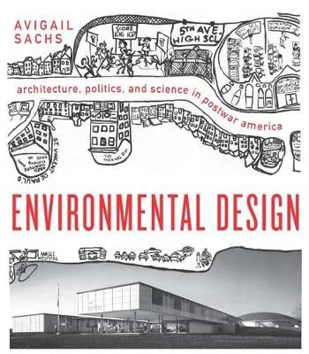 Environmental Design: Architecture, Politics, and Science in Postwar America - Midcentury: Architecture, Landscape, Urbanism, and Design (Hardback)