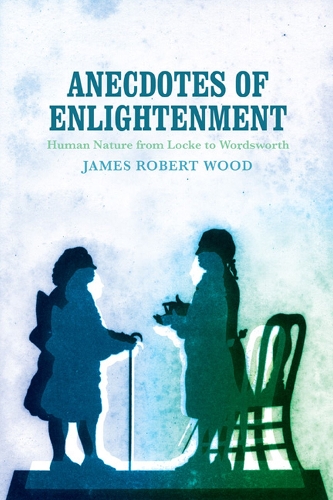 Anecdotes of Enlightenment: Human Nature from Locke to Wordsworth (Hardback)